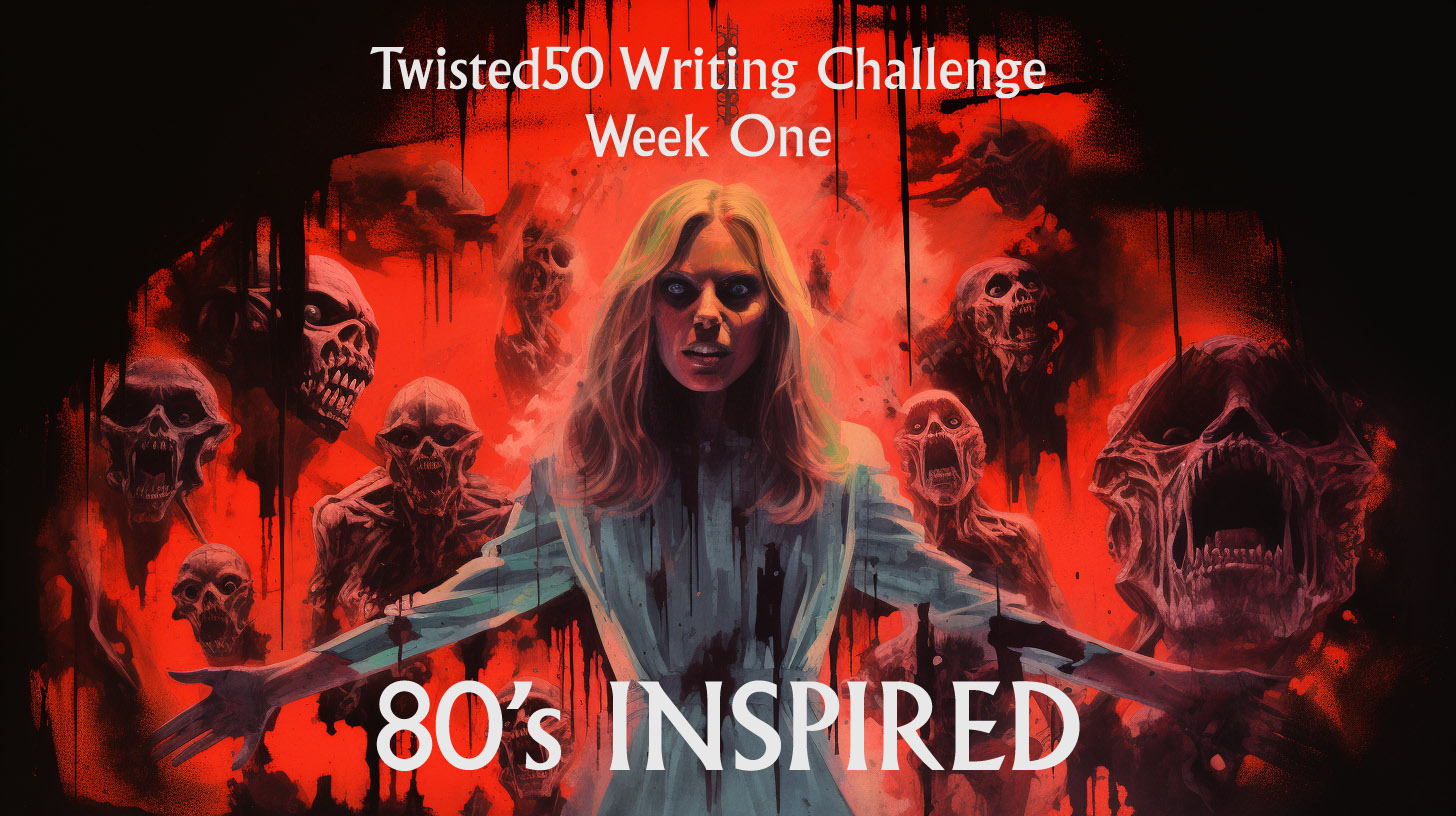 A woman stands surrounded by ominous figures and skulls with dripping red paint. Text at the top reads "Twisted50 Writing Challenge Week One" and "80's INSPIRED" at the bottom.